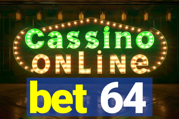 bet 64